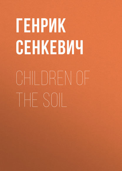 Children of the Soil — Генрик Сенкевич