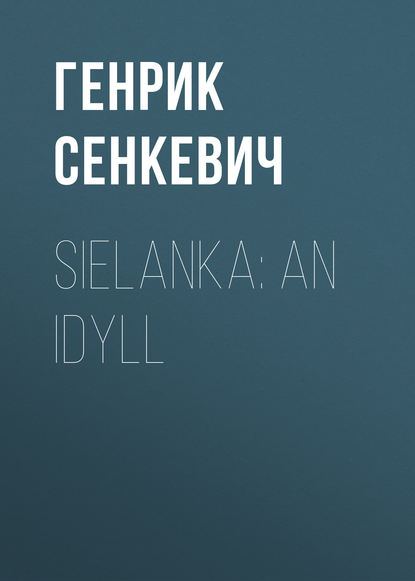 Sielanka: An Idyll — Генрик Сенкевич