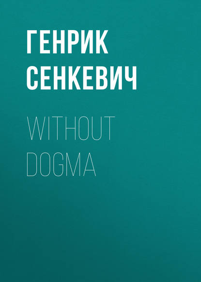 Without Dogma — Генрик Сенкевич