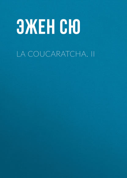 La coucaratcha. II — Эжен Сю