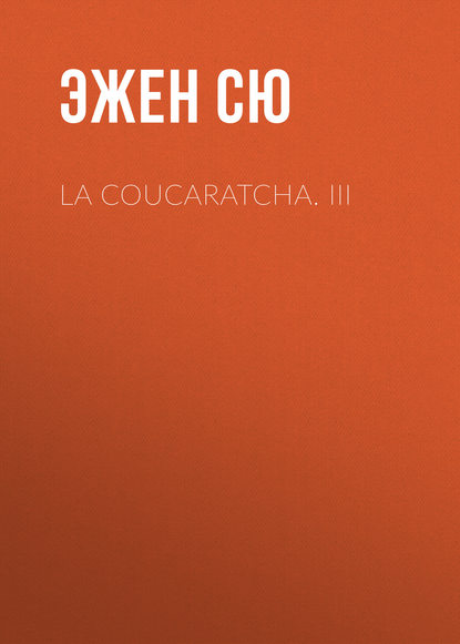 La coucaratcha. III — Эжен Сю