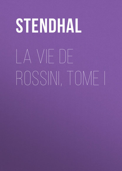 La vie de Rossini, tome I — Стендаль