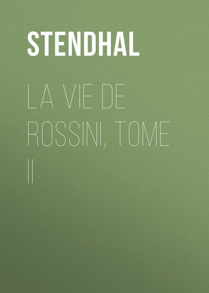 La vie de Rossini, tome II — Стендаль