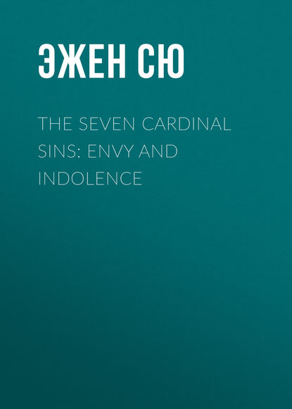 The Seven Cardinal Sins: Envy and Indolence — Эжен Сю