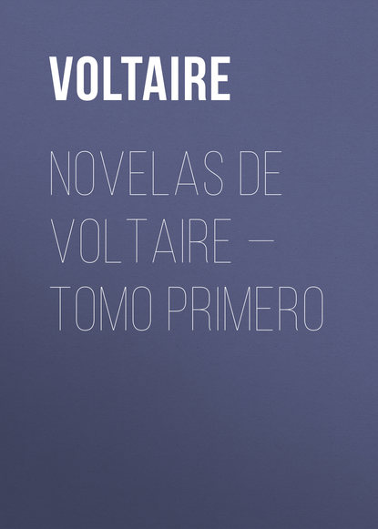 Novelas de Voltaire — Tomo Primero — Вольтер