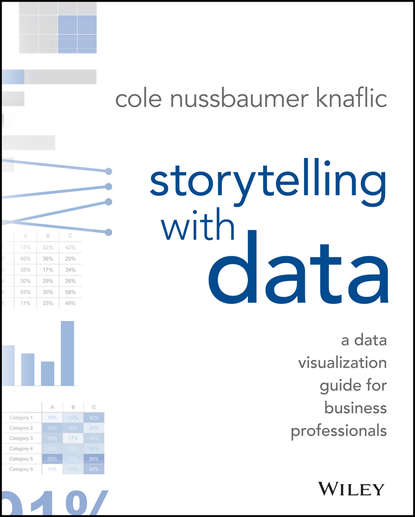 Storytelling with Data. A Data Visualization Guide for Business Professionals — Коул Нафлик