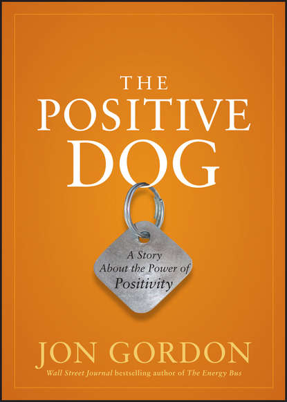 The Positive Dog. A Story About the Power of Positivity — Джон Гордон