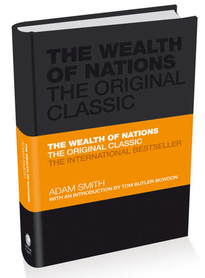 The Wealth of Nations. The Economics Classic - A Selected Edition for the Contemporary Reader — Адам Смит