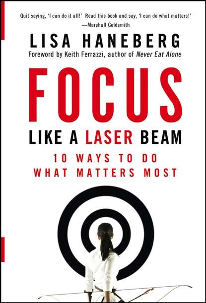 Focus Like a Laser Beam. 10 Ways to Do What Matters Most — Кейт Феррацци