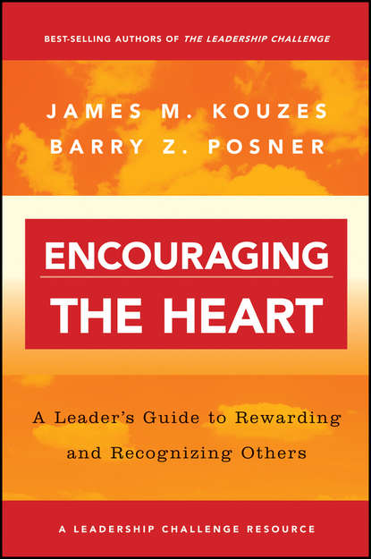Encouraging the Heart. A Leader's Guide to Rewarding and Recognizing Others — Джеймс Кузес