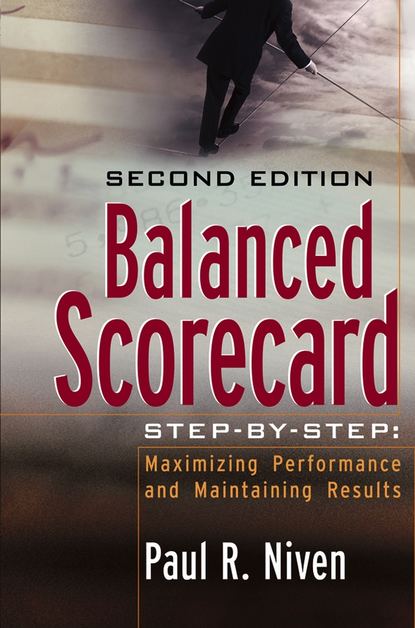Balanced Scorecard Step-by-Step. Maximizing Performance and Maintaining Results — Пол Нивен