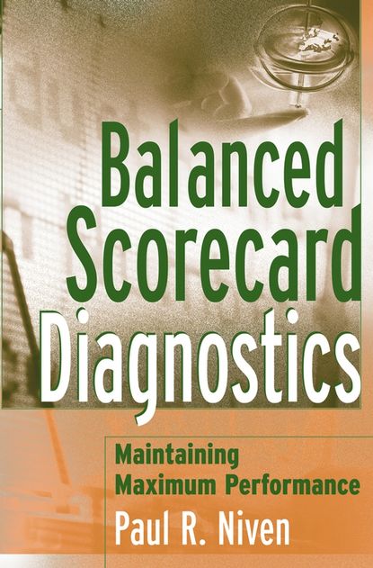 Balanced Scorecard Diagnostics. Maintaining Maximum Performance — Пол Нивен