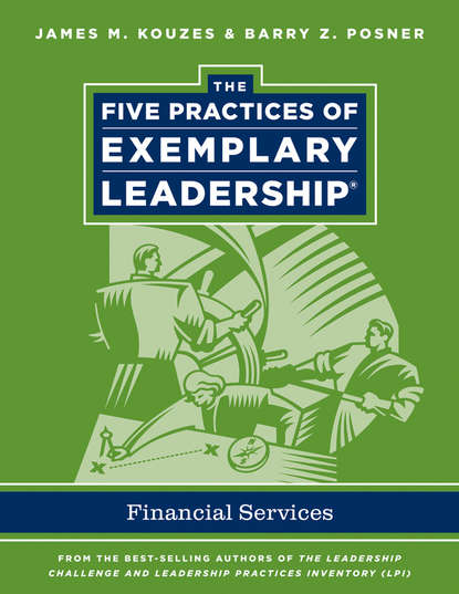 The Five Practices of Exemplary Leadership. Financial Services — Джеймс Кузес