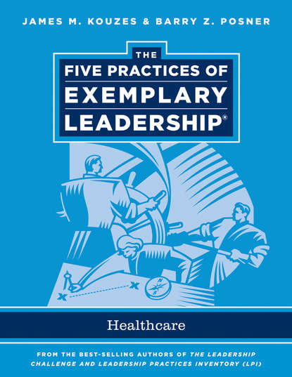 The Five Practices of Exemplary Leadership. Healthcare - General — Джеймс Кузес