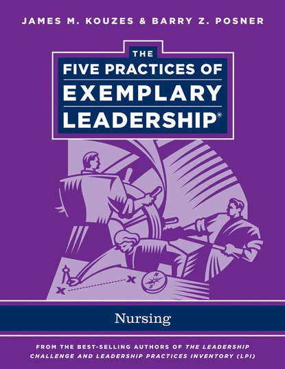 The Five Practices of Exemplary Leadership. Nursing — Джеймс Кузес