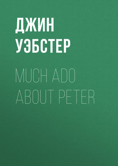 Much Ado About Peter — Джин Уэбстер