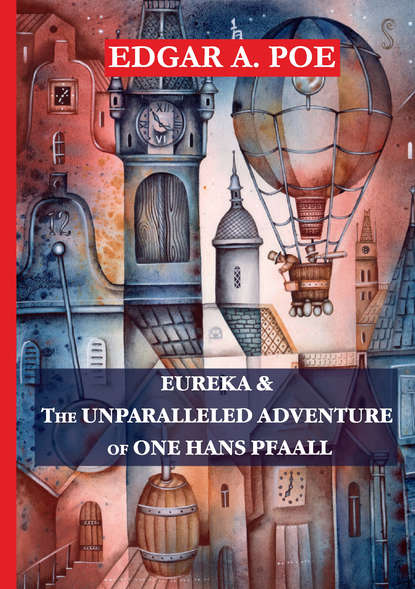 Eureka & The Unparalleled Adventure of One Hans Pfaall — Эдгар Аллан По
