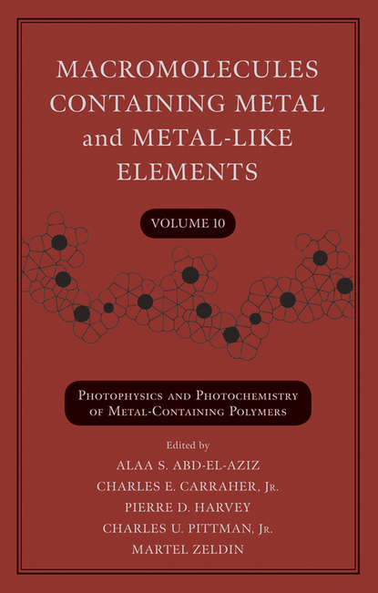 Macromolecules Containing Metal and Metal-Like Elements, Volume 10 — Группа авторов