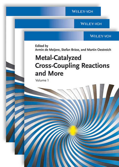Metal Catalyzed Cross-Coupling Reactions and More, 3 Volume Set — Группа авторов