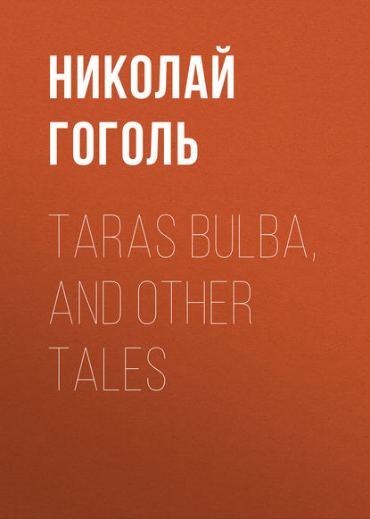 Taras Bulba, and Other Tales — Николай Гоголь