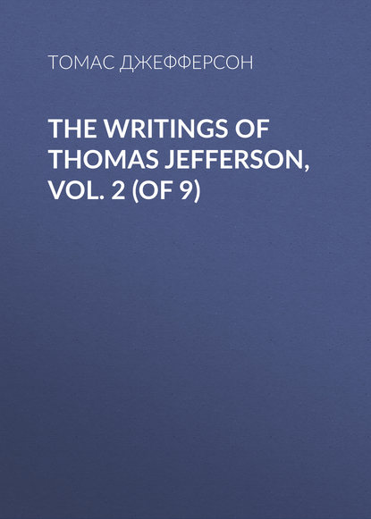 The Writings of Thomas Jefferson, Vol. 2 (of 9) — Томас Джефферсон