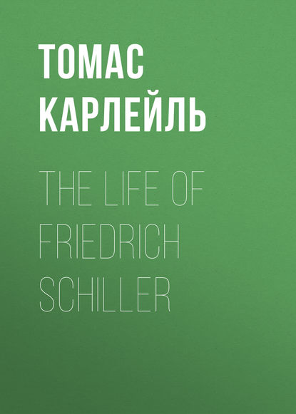 The Life of Friedrich Schiller — Томас Карлейль