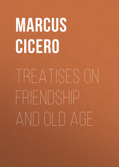Treatises on Friendship and Old Age — Марк Туллий Цицерон