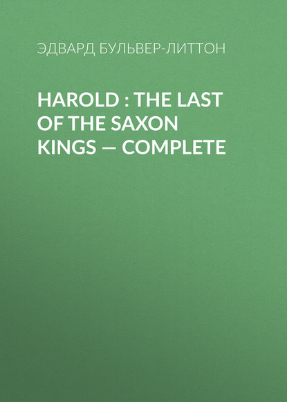 Harold : the Last of the Saxon Kings — Complete — Эдвард Бульвер-Литтон
