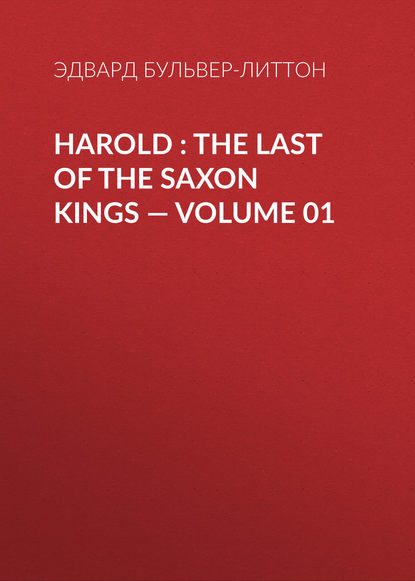 Harold : the Last of the Saxon Kings — Volume 01 — Эдвард Бульвер-Литтон