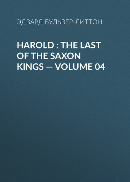 Harold : the Last of the Saxon Kings — Volume 04 — Эдвард Бульвер-Литтон