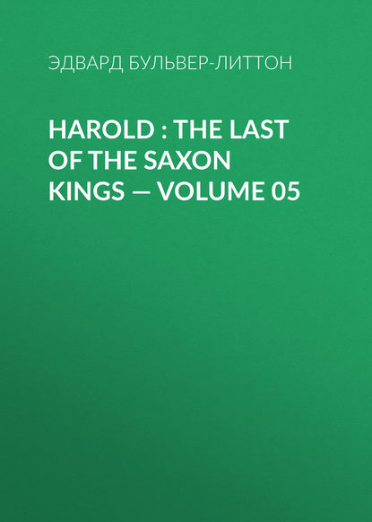 Harold : the Last of the Saxon Kings — Volume 05 — Эдвард Бульвер-Литтон