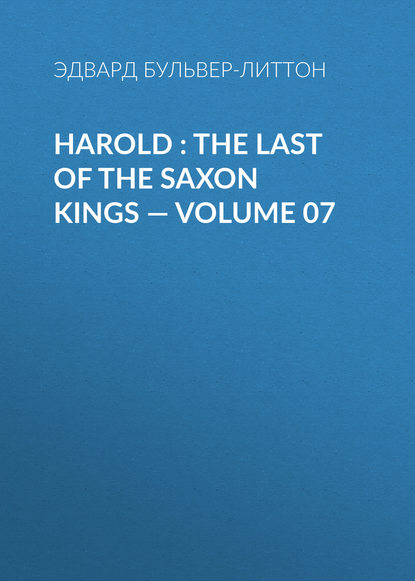 Harold : the Last of the Saxon Kings — Volume 07 — Эдвард Бульвер-Литтон