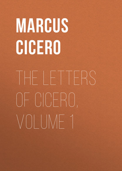 The Letters of Cicero, Volume 1 — Марк Туллий Цицерон