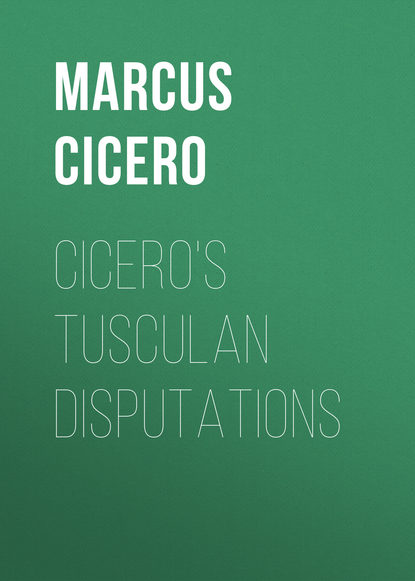 Cicero's Tusculan Disputations — Марк Туллий Цицерон