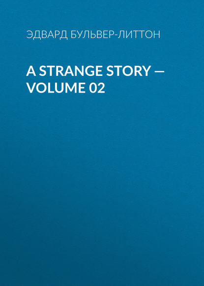 A Strange Story — Volume 02 — Эдвард Бульвер-Литтон