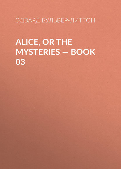 Alice, or the Mysteries — Book 03 — Эдвард Бульвер-Литтон