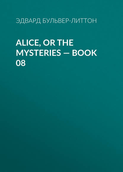 Alice, or the Mysteries — Book 08 — Эдвард Бульвер-Литтон