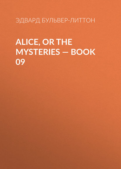 Alice, or the Mysteries — Book 09 — Эдвард Бульвер-Литтон