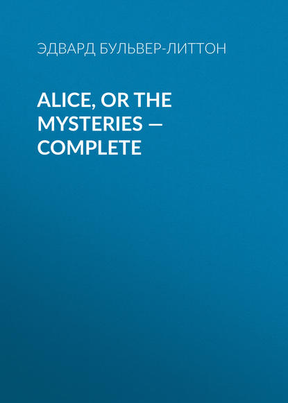 Alice, or the Mysteries — Complete — Эдвард Бульвер-Литтон