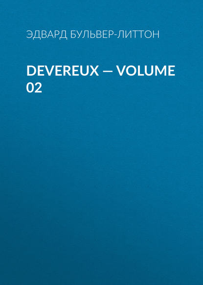 Devereux — Volume 02 — Эдвард Бульвер-Литтон