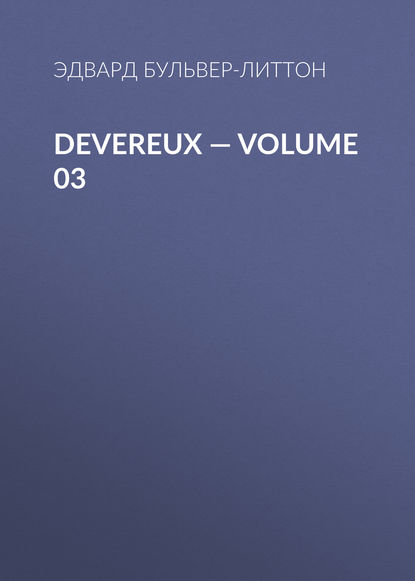 Devereux — Volume 03 — Эдвард Бульвер-Литтон