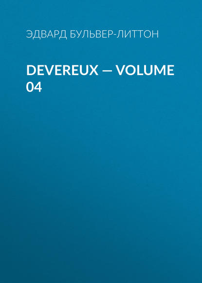 Devereux — Volume 04 — Эдвард Бульвер-Литтон