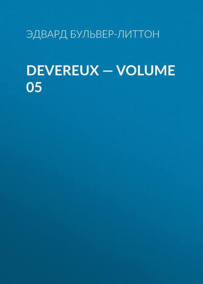 Devereux — Volume 05 — Эдвард Бульвер-Литтон