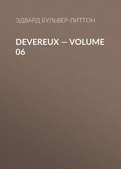Devereux — Volume 06 — Эдвард Бульвер-Литтон