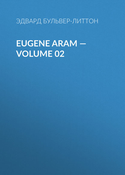 Eugene Aram — Volume 02 — Эдвард Бульвер-Литтон