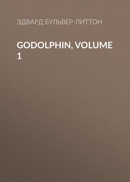 Godolphin, Volume 1 — Эдвард Бульвер-Литтон