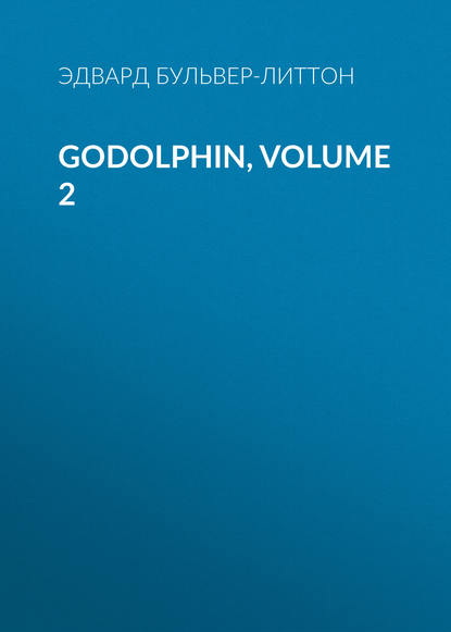 Godolphin, Volume 2 — Эдвард Бульвер-Литтон