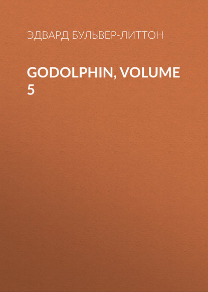 Godolphin, Volume 5 — Эдвард Бульвер-Литтон
