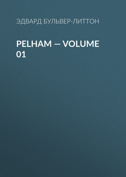Pelham — Volume 01 — Эдвард Бульвер-Литтон