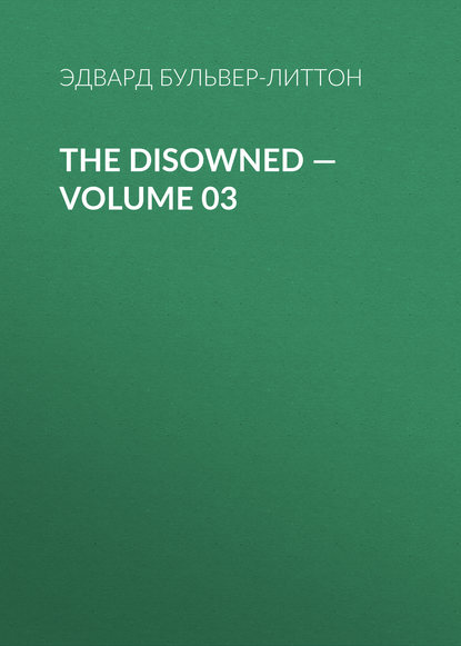 The Disowned — Volume 03 — Эдвард Бульвер-Литтон